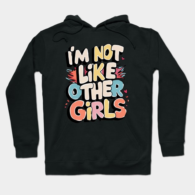 I'm Not Like Other Girls Hoodie by Abdulkakl